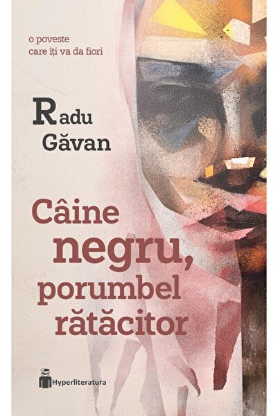 Editura Hyperliteratura Caine negru, porumbel ratacitor, Radu Gavan