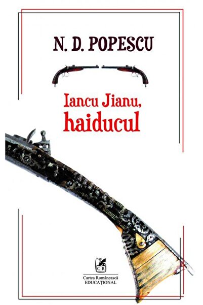 Editura Cartea Romaneasca Educational Iancu Jianu, haiducul, N.D. Popescu