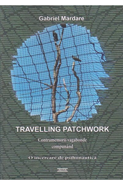 Editura Alfa Travelling patchwork. Contramemorii vagabonde compunand o incerc...
