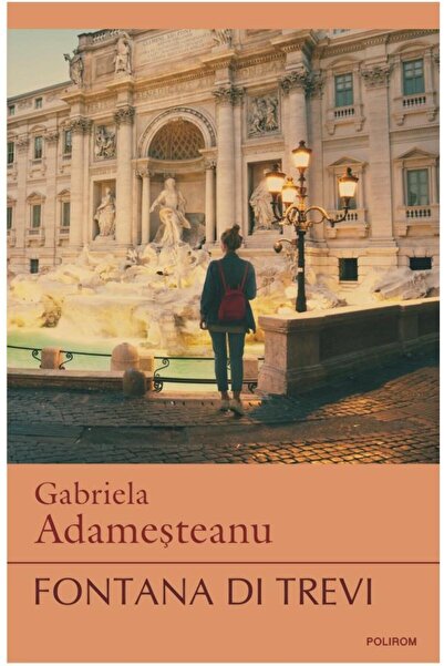 Editura Polirom Fontana di Trevi (editia a III-a), Gabriela Adamesteanu