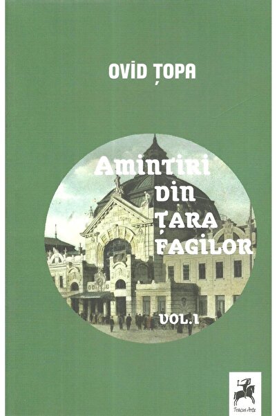 Editura Tracus Arte Memories from the Land of Beech Trees. Volume I, Ovid Topa