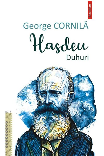 Editura Polirom Hasdeu. Duhuri, George Cornila