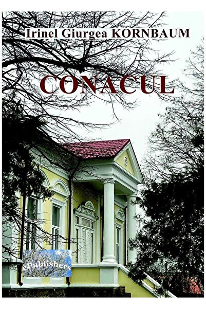 Editura ePublishers Conacul. Roman autobiografic, Irinel Giurgea Kornbaum