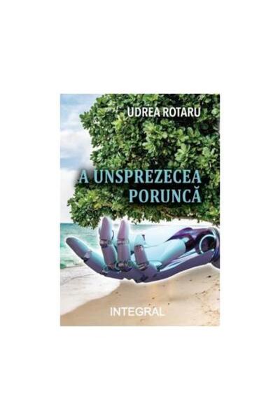 Editura Integral A unsprezecea porunca, Udrea Rotaru