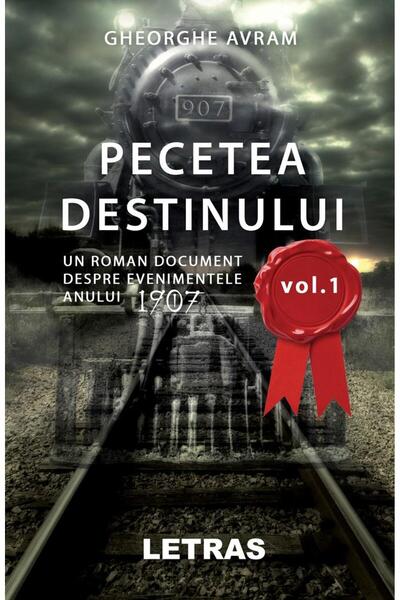 Editura Letras Pecetea Destinului. Un roman document despre evenimentele anul...