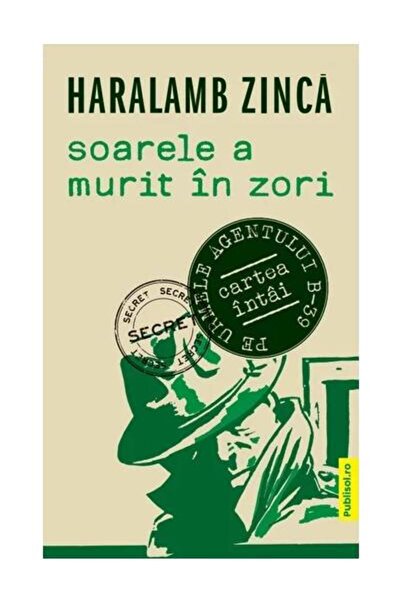 Editura Publisol Soarele a murit in zori, Haralamb Zinca