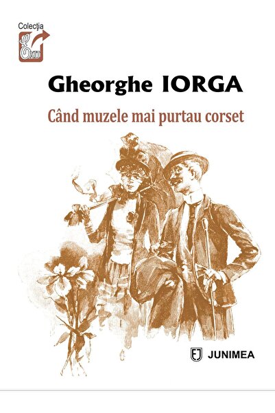 Editura Junimea Cand muzele mai purtau corset, Gheorghe Iorga