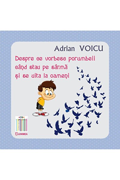 Editura Junimea Despre ce vorbesc porumbeii cand stau pe sarma si se uita la ...
