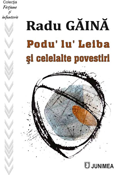 Editura Junimea Podu lu Leiba si celelalte povestiri, Radu Gaina