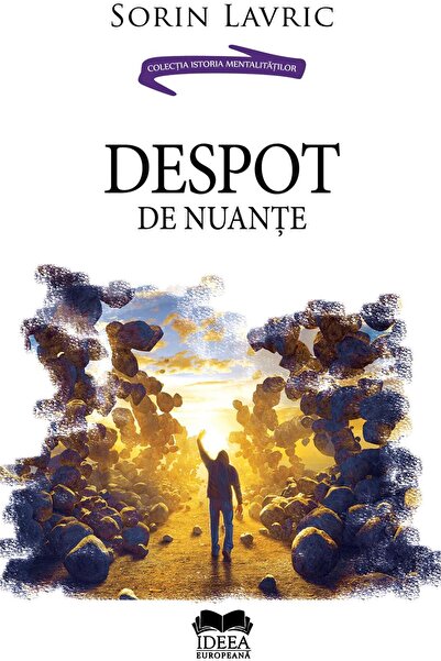 Editura Ideea Europeana Despot de nuante, Sorin Lavric