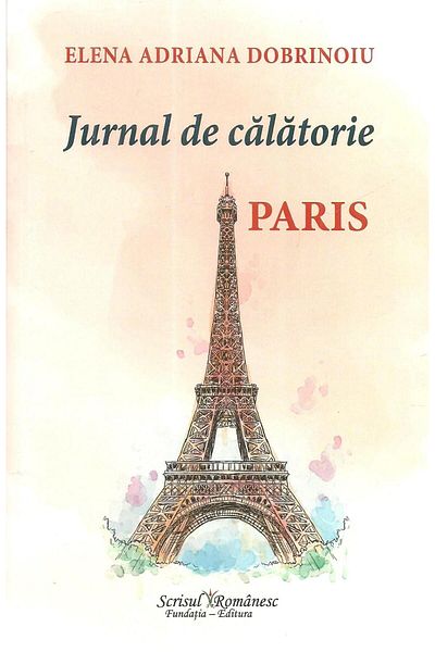 Editura Scrisul Romanesc Jurnal de calatorie. Paris, Elena Adriana Dobrinoiu