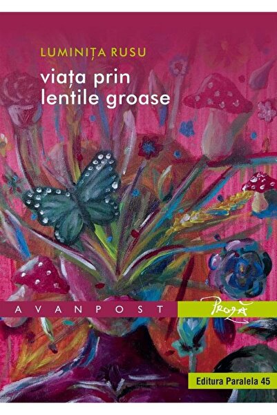 Editura Paralela 45 Viata prin lentile groase, Luminita Rusu