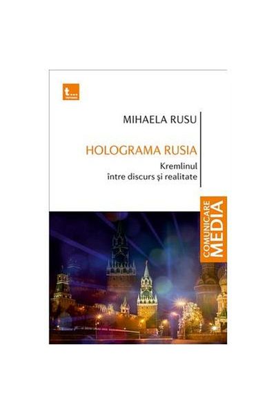 Editura Tritonic Hologram Russia. The Kremlin between discourse and reality, Mihaela Rusu