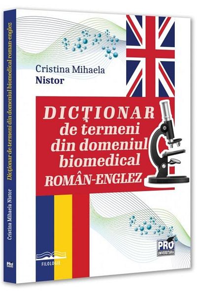 Editura Pro Universitaria Romanian-English Dictionary of Biomedical Terms, Cristina Mihaela Nistor