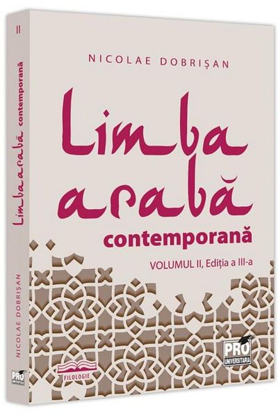 Editura Pro Universitaria Contemporary Arabic. Volume II, 3rd edition, Nicolae Dobrisan