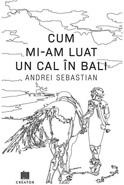 Editura Creator Cum mi-am luat un cal in Bali, Andrei Sebastian