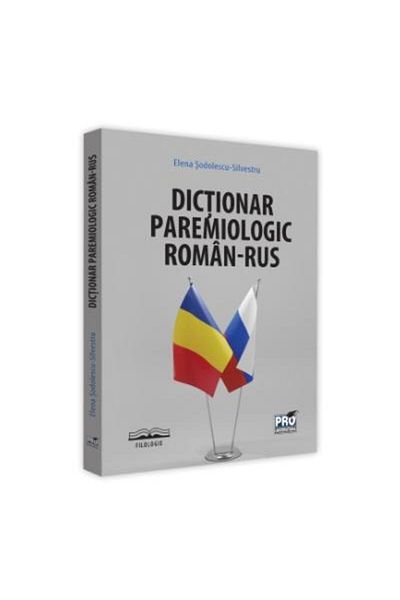 Editura Pro Universitaria Romanian-Russian Paremiological Dictionary, Elena Sodolescu Silvestru