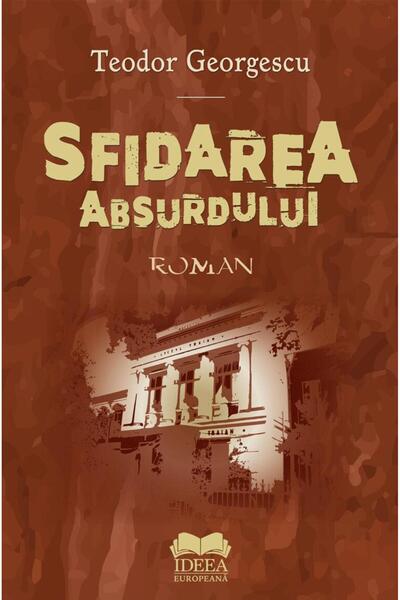 Editura Ideea Europeana Sfidarea absurdului, Teodor Georgescu