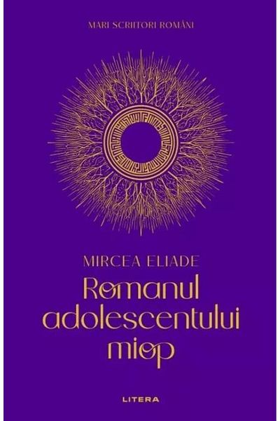 Editura Litera Romanul adolescentului miop (volumul 1), Mircea Eliade