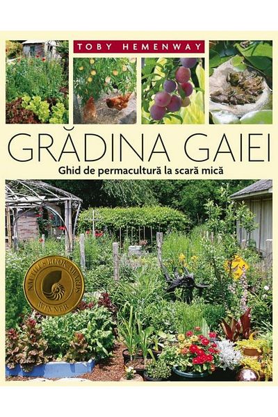 Editura Casa Garden of Gaia. Small Scale Permaculture Guide, Toby Hemenway