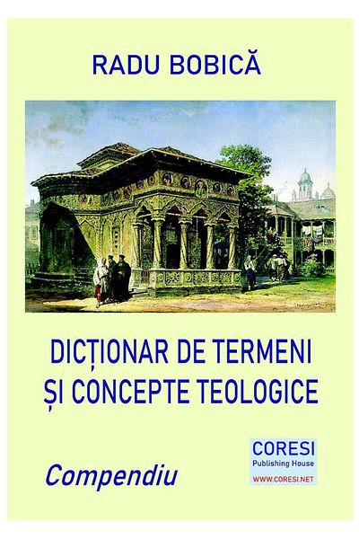 Editura Coresi Dictionary of theological terms and concepts. Compendium, Radu Bobica