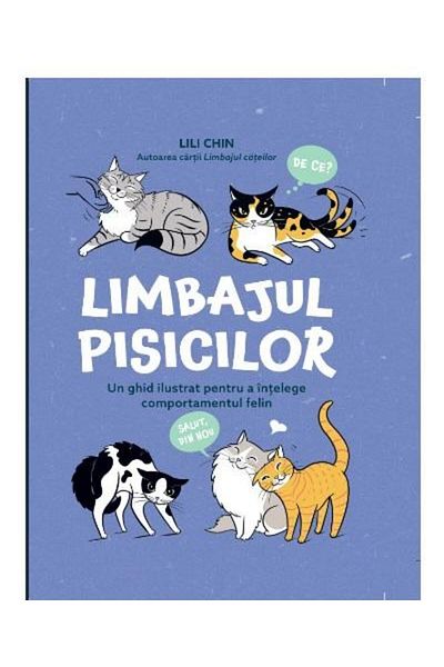 Editura Linghea Cat Language: An Illustrated Guide to Understanding Feline Behavior, Lili Chin