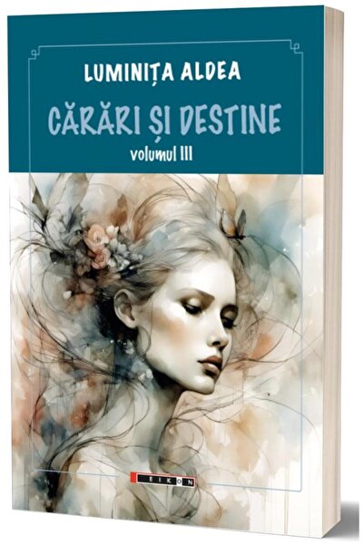 Editura Eikon Carari si destine. Volumul III, Luminita Aldea