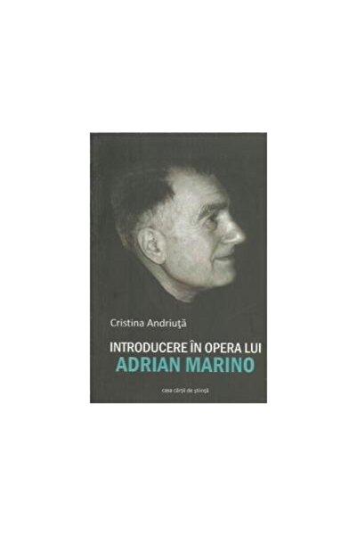 Editura Casa Cartii de Stiinta Introduction to the work of Adrian Marino, Cri...