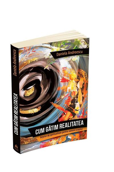 Editura Herald How to Cook Reality - Spirituality Cookbook for Skeptics Daniela Andreescu