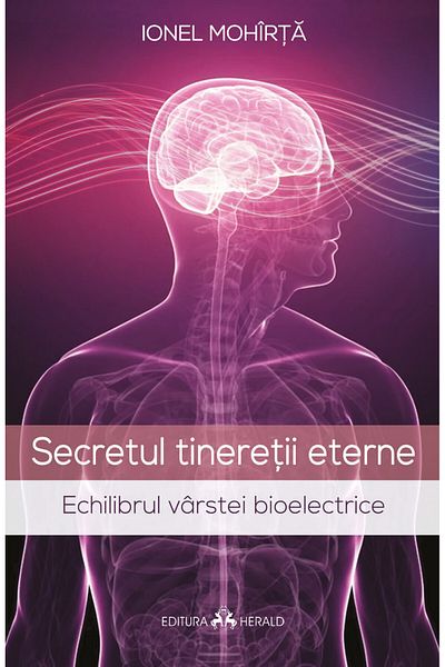 Editura Herald The Secret of Eternal Youth - Bioelectric Age Balance Ionel Moharta