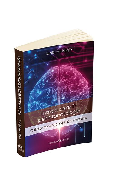 Editura Herald Introduction to Psychothanatology - The Journey of Consciousness Through Death Ionel Moharta