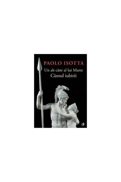 Editura Curtea Veche Another Song of Mars. The Song of Love, Paolo Isotta