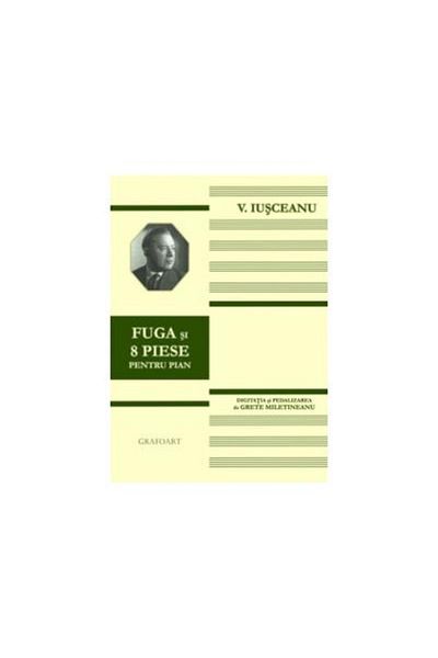 Editura Muzicala Grafoart Fugue and 8 pieces for piano, Victor Iusceanu