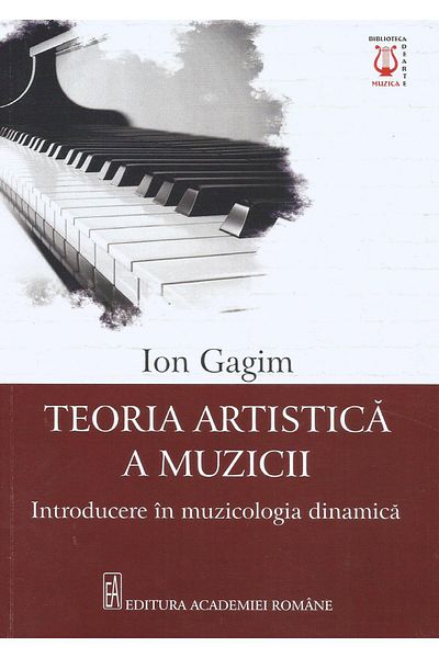 Editura Academiei Romane Artistic Theory of Music. Introduction to Dynamic Musicology, Ion Gagim