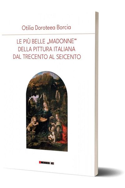 Editura Eikon Le piu belle Madonne della pittura italiana dal trecento al seicento, Otilia Doroteea Borcia