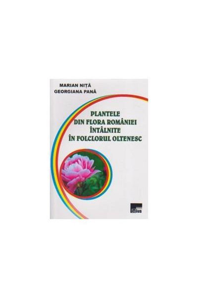 Editura Aius Plants from the Romanian flora found in Oltenia folklore, Marian Nita