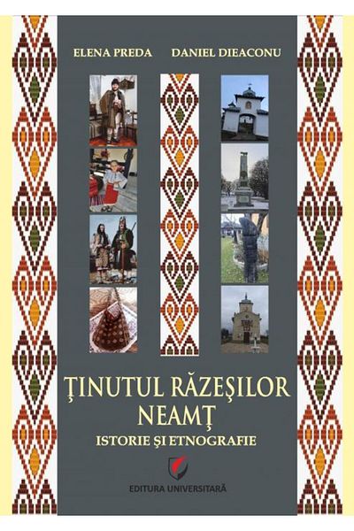 Editura Universitara The Land of Razes - Neamt. History and Ethnography, Daniel Dieaconu