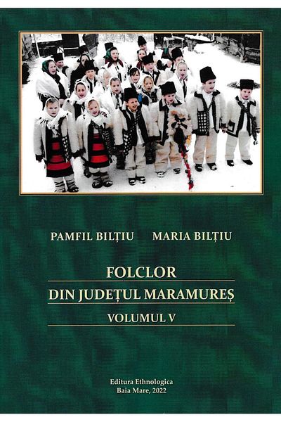 Editura Etnologica Folklore from Maramures County. Volume 5, Pamfil Biltiu