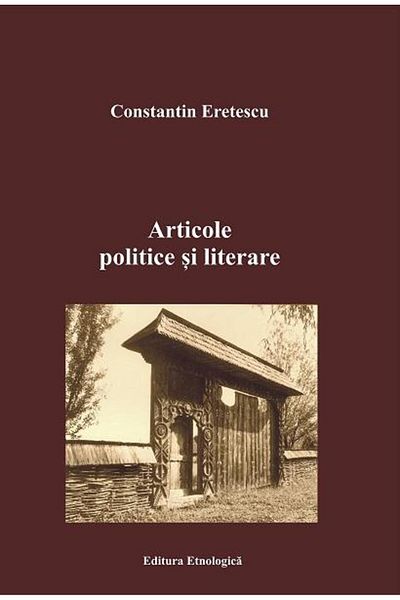 Editura Etnologica Political and literary articles, Constantin Eretescu