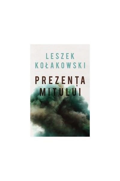 Editura Curtea Veche The Presence of Myth, Leszek Kolakowski