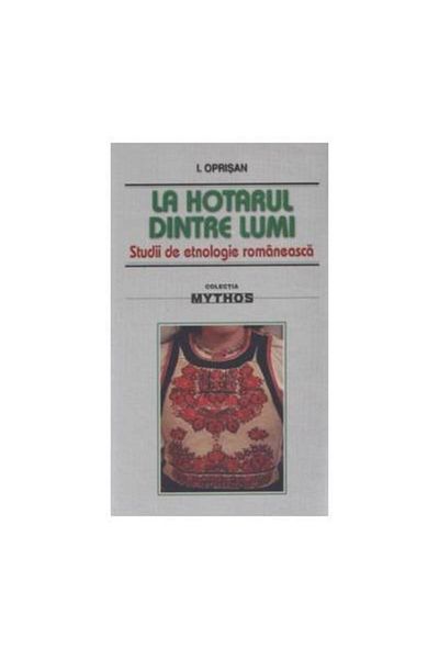 Editura Saeculum At the border between worlds - studies in Romanian ethnology, I. Oprisan