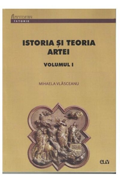 Editura Universitatii de Vest History and Theory of Art. Volume I, Mihaela Vlasceanu