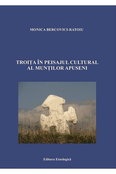 Editura Etnologica Troita in the cultural landscape of the Apuseni Mountains, Monica Bercovici-Ratoiu
