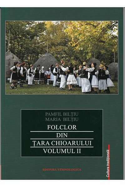 Editura Etnologica Folklore from the Land of Chioar. Volume 2, Pamfil Biltiu