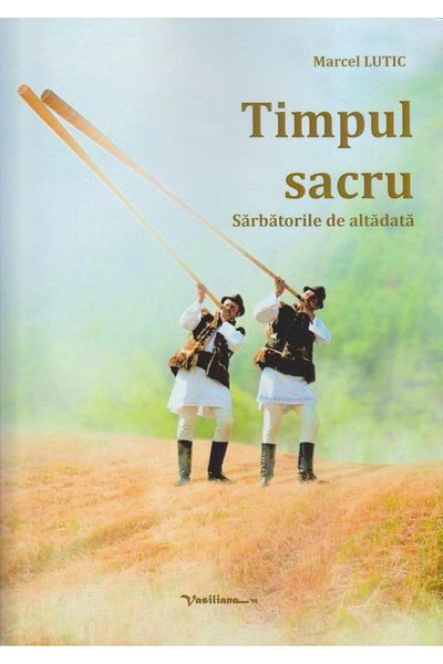 Editura Vasiliana 98 Sacred Time. The Holidays of the Past, Marcel Lutic