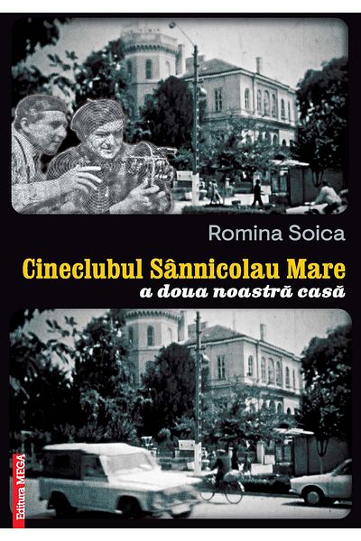 Editura Mega Sannicolau Mare Cineclub. Our second home, Romina Soica