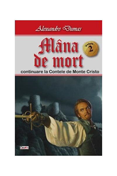 Editura Dexon Mana de mort (continuare la Contele de Monte Cristo). Volumul 2...