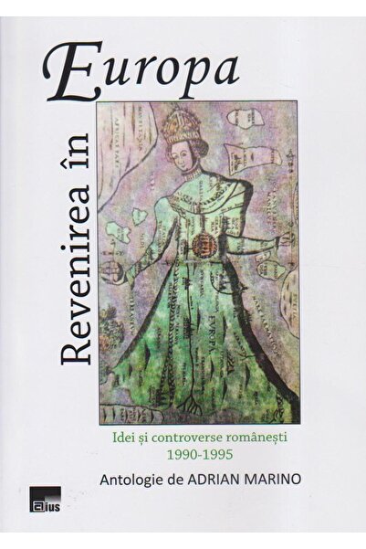 Editura Aius Revenirea in Europa. Idei si controverse romanesti 1990-1995, Ad...