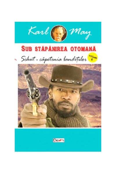 Editura Dexon Sub Stapanirea otomana. Volumul 6: Schut - capetenia banditilor...