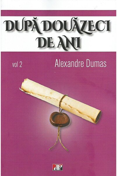 Editura Dexon Dupa douazeci de ani. Volumul 2, Alexandre Dumas